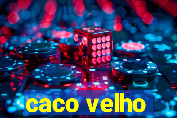 caco velho